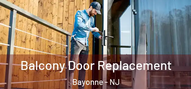  Balcony Door Replacement Bayonne - NJ