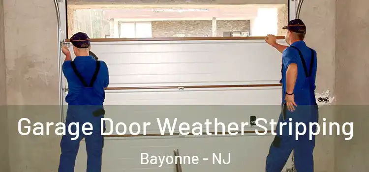  Garage Door Weather Stripping Bayonne - NJ