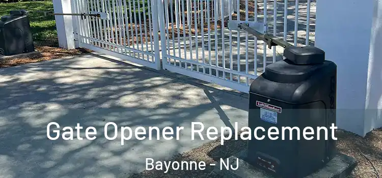 Gate Opener Replacement Bayonne - NJ